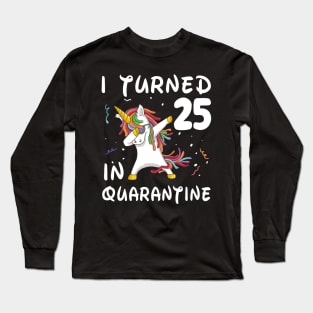 I Turned 25 In Quarantine Long Sleeve T-Shirt